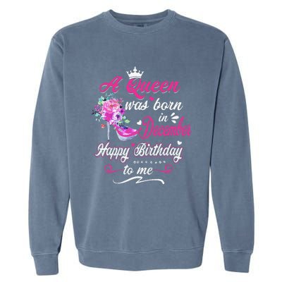 Happy Birthday To Me! A Queen Was Born In December Birthday Garment-Dyed Sweatshirt