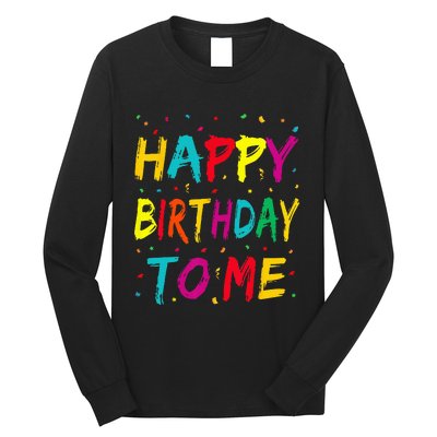 Happy Birthday To Me Birthday Party For Kids Adults Long Sleeve Shirt