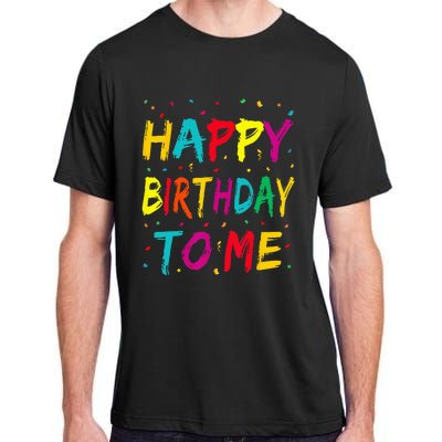 Happy Birthday To Me Birthday Party For Kids Adults Adult ChromaSoft Performance T-Shirt