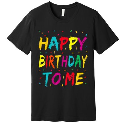 Happy Birthday To Me Birthday Party For Kids Adults Premium T-Shirt