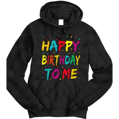 Happy Birthday To Me Birthday Party For Kids Adults Tie Dye Hoodie