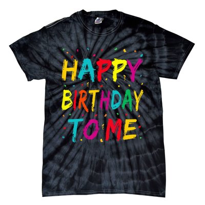 Happy Birthday To Me Birthday Party For Kids Adults Tie-Dye T-Shirt