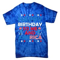 Happy Birthday To Me And America 4th Of July Firecracker Cool Gift Tie-Dye T-Shirt