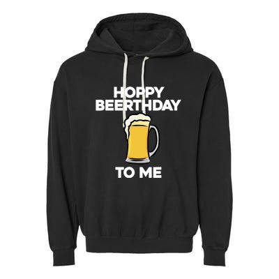 Hoppy Beerthday To Me Happy Birthday Celebrate I Love Beer Garment-Dyed Fleece Hoodie