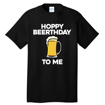 Hoppy Beerthday To Me Happy Birthday Celebrate I Love Beer Tall T-Shirt