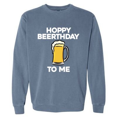 Hoppy Beerthday To Me Happy Birthday Celebrate I Love Beer Garment-Dyed Sweatshirt