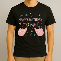 Happy Birthday To Me T-Shirt