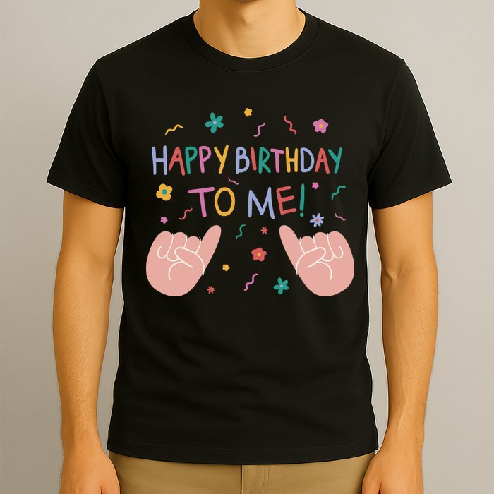 Happy Birthday To Me T-Shirt
