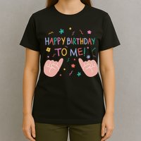 Happy Birthday To Me T-Shirt
