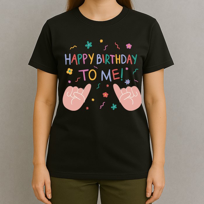 Happy Birthday To Me T-Shirt