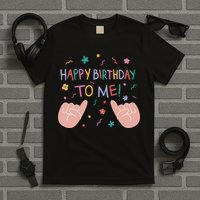 Happy Birthday To Me T-Shirt