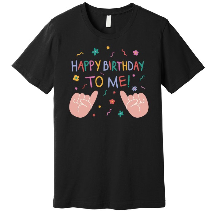 Happy Birthday To Me Premium T-Shirt