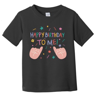 Happy Birthday To Me Toddler T-Shirt