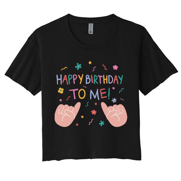 Happy Birthday To Me Women's Crop Top Tee