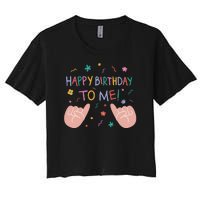 Happy Birthday To Me Women's Crop Top Tee