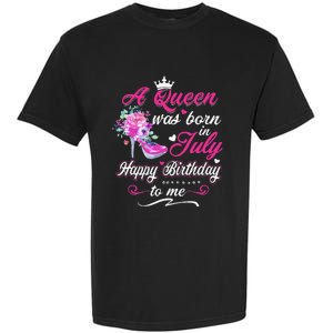 Happy Birthday To Me! A Queen Was Born In July Birthday Gift Garment-Dyed Heavyweight T-Shirt