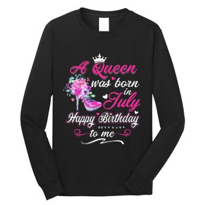 Happy Birthday To Me! A Queen Was Born In July Birthday Gift Long Sleeve Shirt