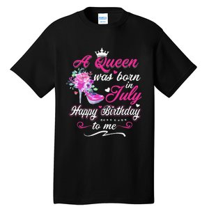 Happy Birthday To Me! A Queen Was Born In July Birthday Gift Tall T-Shirt