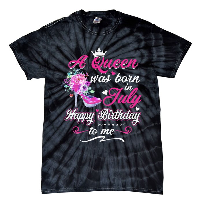 Happy Birthday To Me! A Queen Was Born In July Birthday Gift Tie-Dye T-Shirt