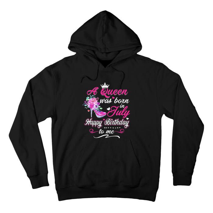 Happy Birthday To Me! A Queen Was Born In July Birthday Gift Tall Hoodie