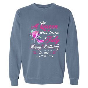 Happy Birthday To Me! A Queen Was Born In July Birthday Gift Garment-Dyed Sweatshirt