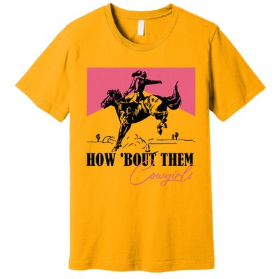 How Bout Them Cowgirls Boy Aint They Somethin Premium T-Shirt