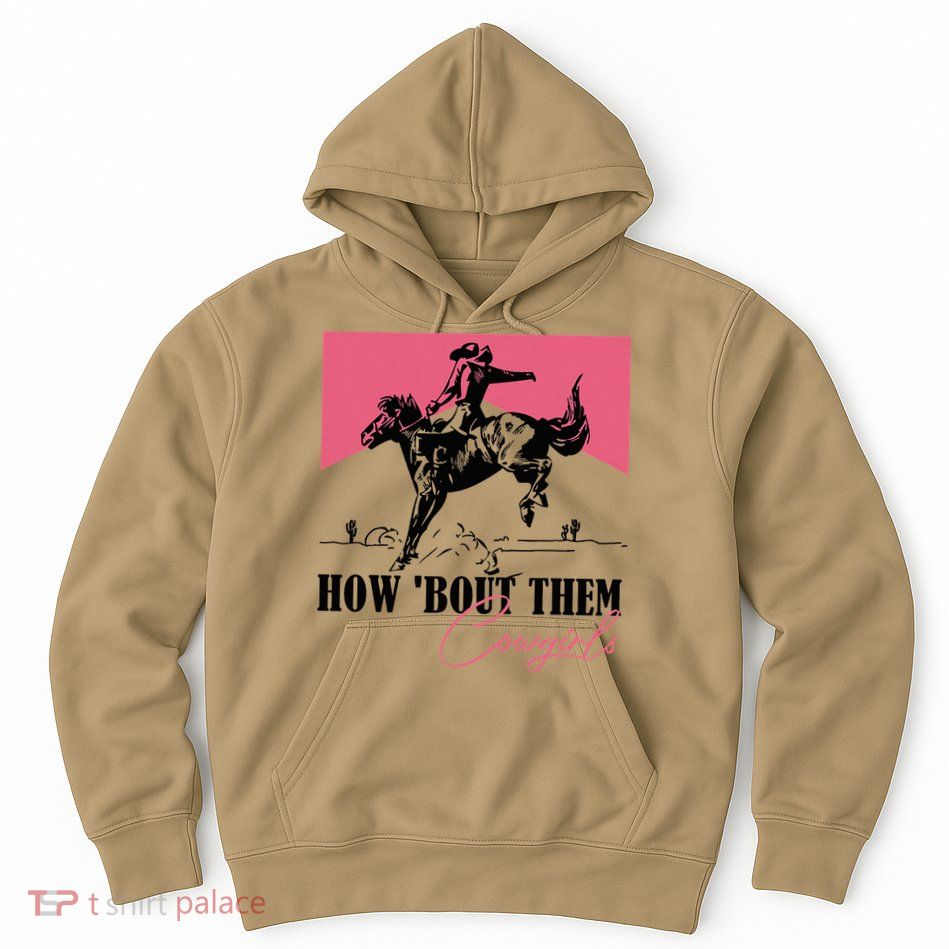 How Bout Them Cowgirls Boy Aint They Somethin Hoodie
