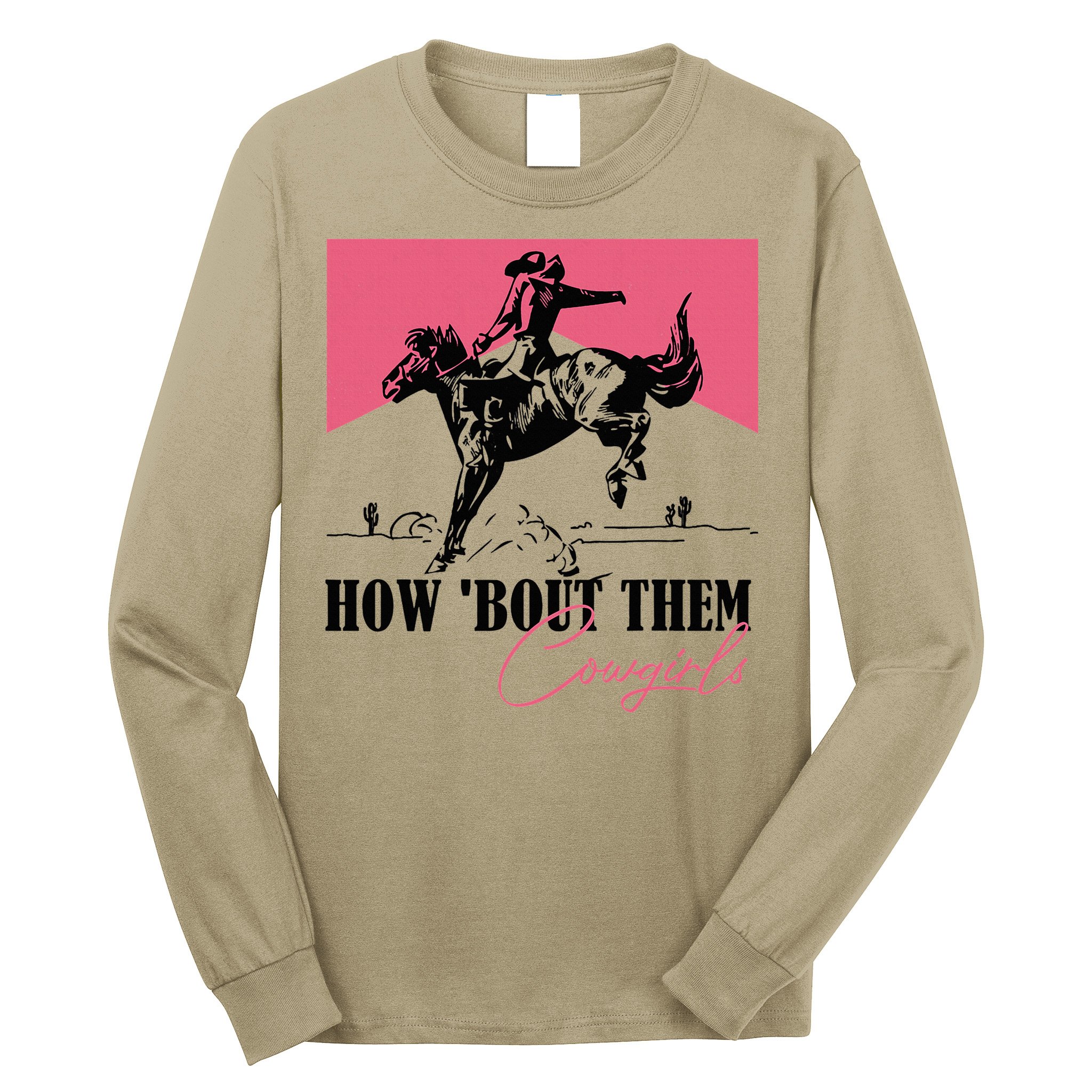 How Bout Them Cowgirls Boy Aint They Somethin Long Sleeve Shirt