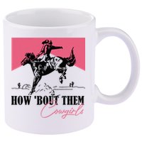 How Bout Them Cowgirls Boy Aint They Somethin 11oz C Handle Ceramic Mug