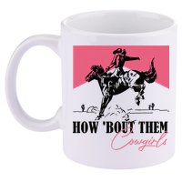 How Bout Them Cowgirls Boy Aint They Somethin 11oz C Handle Ceramic Mug