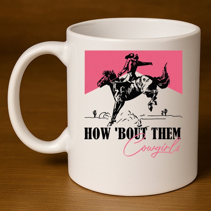 How Bout Them Cowgirls Boy Aint They Somethin 11oz C Handle Ceramic Mug