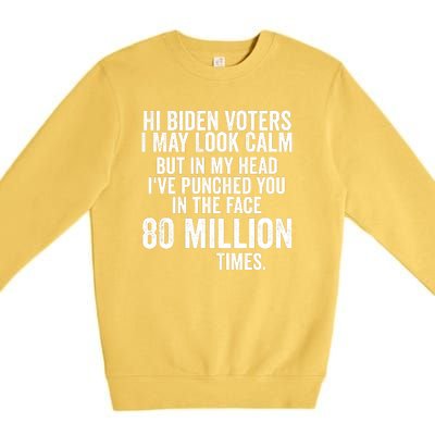 Hi Biden Voters I May Look Calm Premium Crewneck Sweatshirt