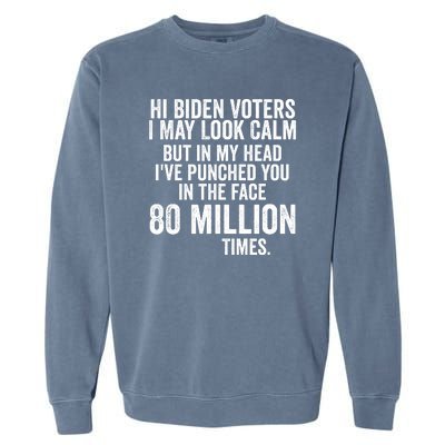 Hi Biden Voters I May Look Calm Garment-Dyed Sweatshirt