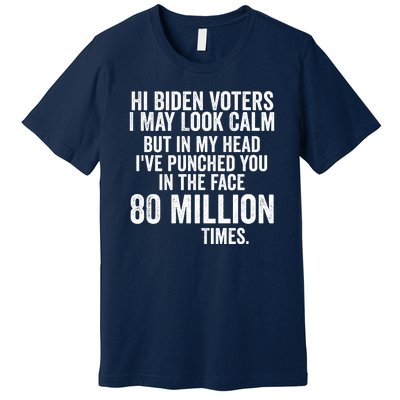 Hi Biden Voters I May Look Calm Premium T-Shirt