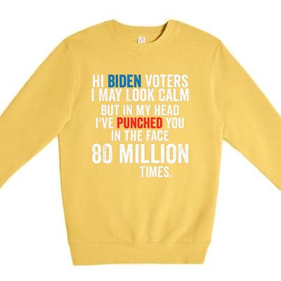 Hi Biden Voters I May Look Calm Premium Crewneck Sweatshirt