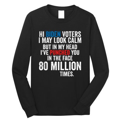 Hi Biden Voters I May Look Calm Long Sleeve Shirt