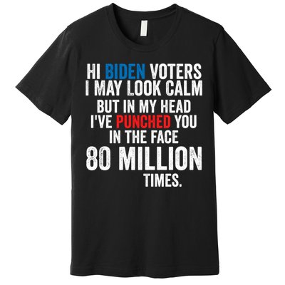 Hi Biden Voters I May Look Calm Premium T-Shirt