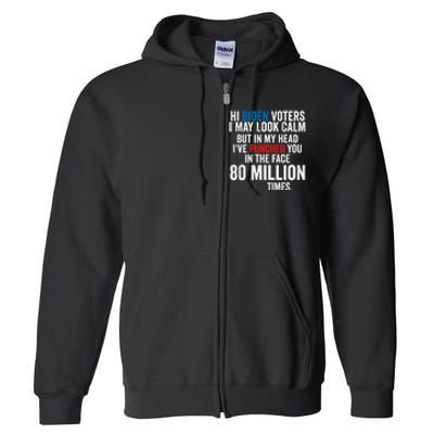 Hi Biden Voters I May Look Calm Full Zip Hoodie