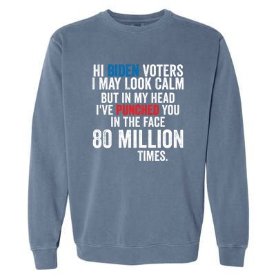 Hi Biden Voters I May Look Calm Garment-Dyed Sweatshirt