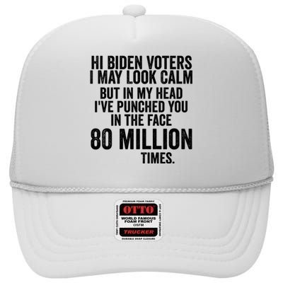 Hi Biden Voters I May Look Calm High Crown Mesh Back Trucker Hat