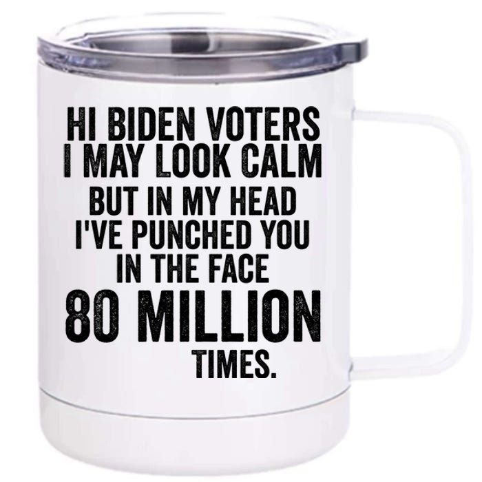 Hi Biden Voters I May Look Calm 12 oz Stainless Steel Tumbler Cup