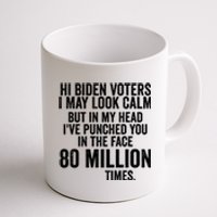 Hi Biden Voters I May Look Calm Coffee Mug