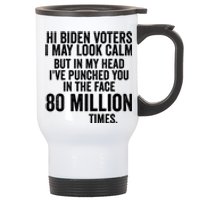 Hi Biden Voters I May Look Calm Stainless Steel Travel Mug