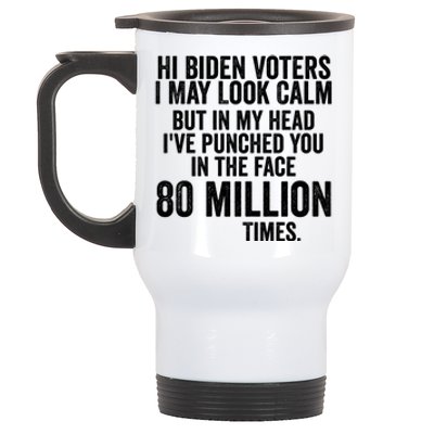 Hi Biden Voters I May Look Calm Stainless Steel Travel Mug