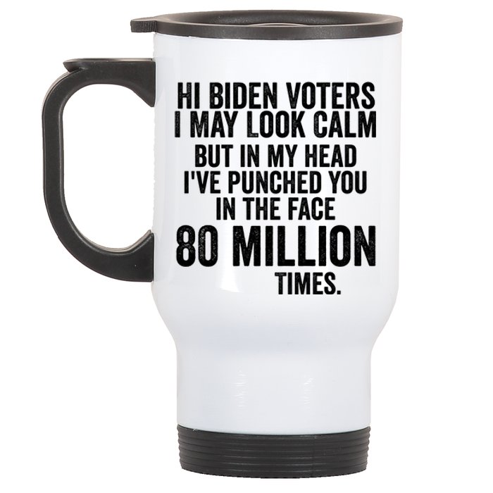 Hi Biden Voters I May Look Calm Stainless Steel Travel Mug