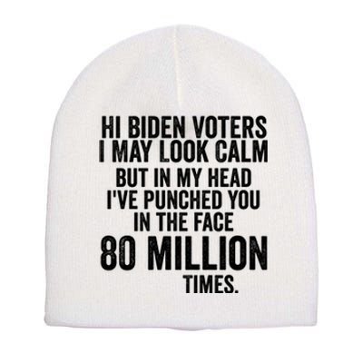 Hi Biden Voters I May Look Calm Short Acrylic Beanie