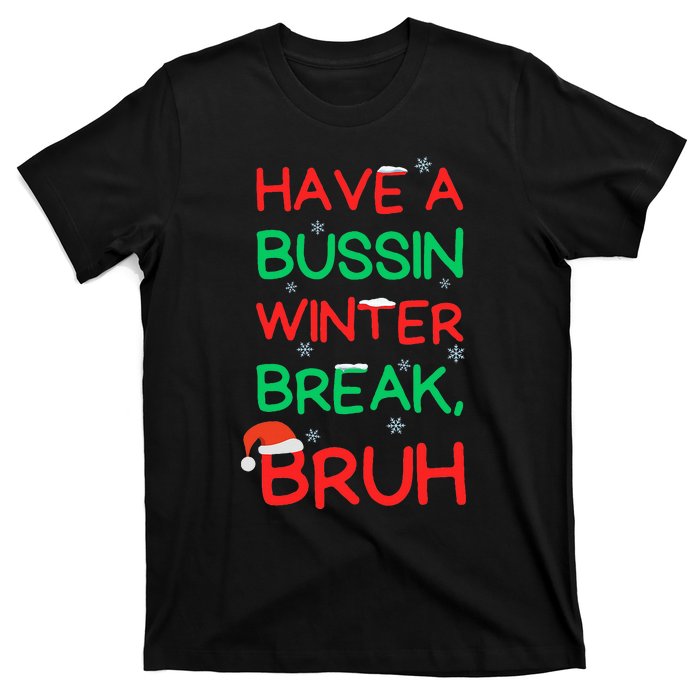 Have Bussin Winter Break Bruh Funny Winter Break Christmas T-Shirt