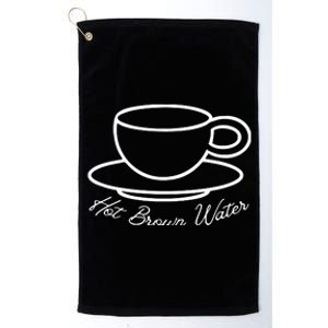 Hot Brown Water Tea Is Garbage Funny Platinum Collection Golf Towel