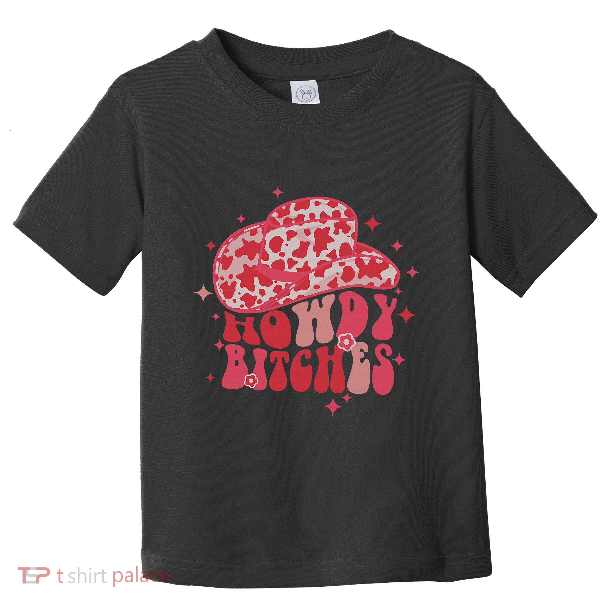 Howdy Bitches Yeehaw Bitches Toddler T-Shirt