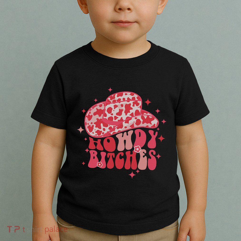 Howdy Bitches Yeehaw Bitches Toddler T-Shirt